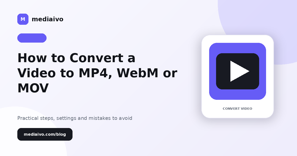 Mediaivo guide illustration for How to Convert a Video to MP4, WebM or MOV.
