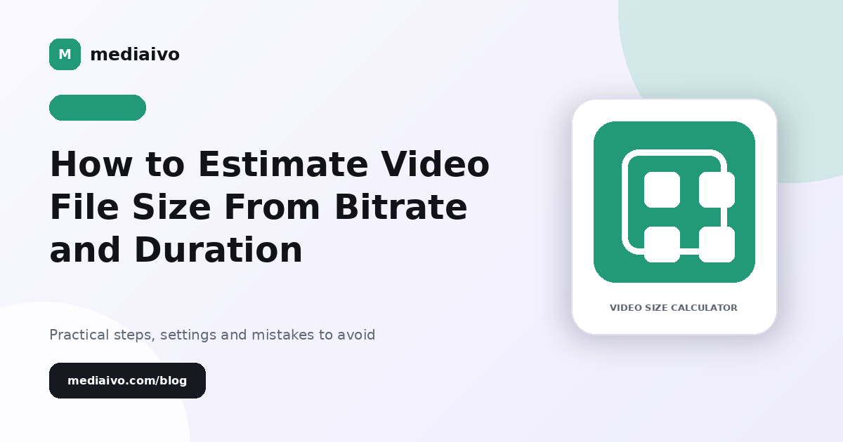 Mediaivo guide illustration for How to Estimate Video File Size From Bitrate and Duration.