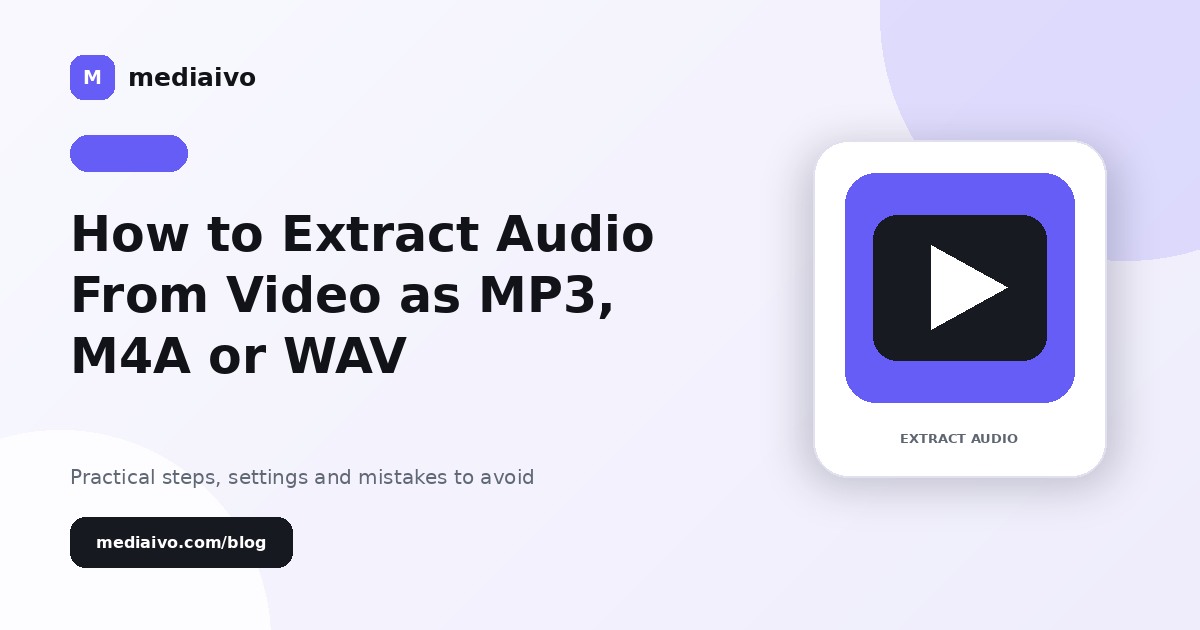 Mediaivo guide illustration for How to Extract Audio From Video as MP3, M4A or WAV.