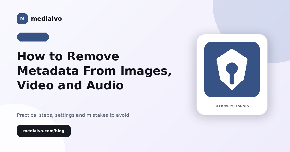 Mediaivo guide illustration for How to Remove Metadata From Images, Video and Audio.