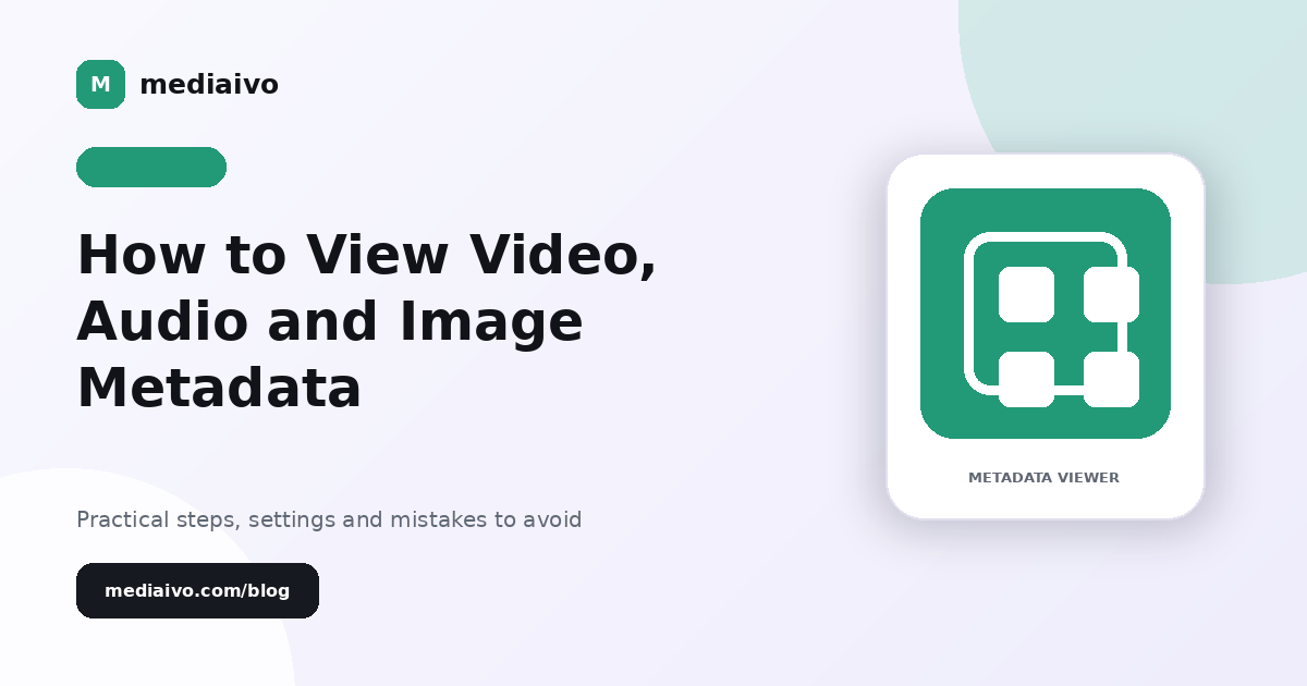 Mediaivo guide illustration for How to View Video, Audio and Image Metadata.